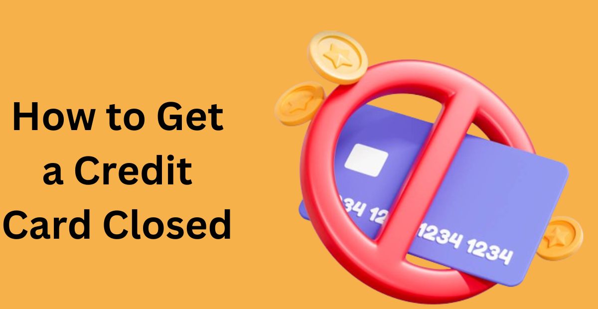 How to Get a Credit Card Closed